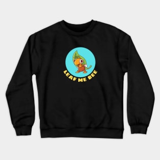 Leaf Me Bee | Cute Bee Pun Crewneck Sweatshirt